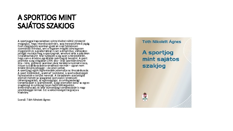 A SPORTJOG MINT SAJÁTOS SZAKJOG A sportjoggal kapcsolatban szinte kivétel nélkül mindenki megjegyzi, hogy