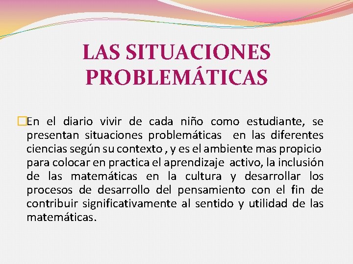 LAS SITUACIONES PROBLEMÁTICAS �En el diario vivir de cada niño como estudiante, se presentan