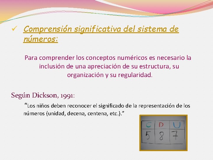 ü Comprensión significativa del sistema de números: Para comprender los conceptos numéricos es necesario