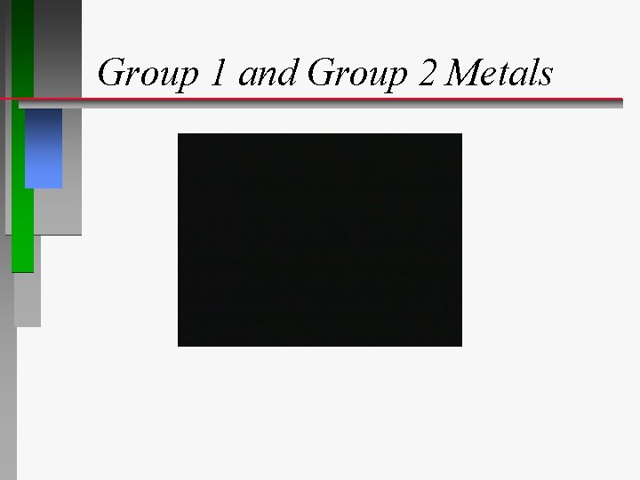 Group 1 and Group 2 Metals 