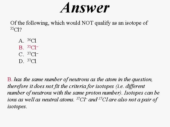 Answer Of the following, which would NOT qualify as an isotope of 35 Cl?