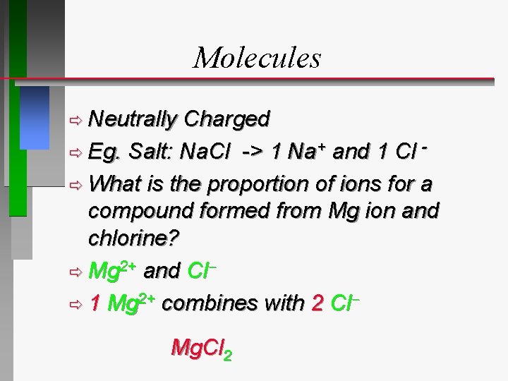 Molecules ð Neutrally Charged ð Eg. Salt: Na. Cl -> 1 Na+ and 1