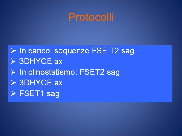 Protocolli Ø Ø Ø In carico: sequenze FSE T 2 sag. 3 DHYCE ax