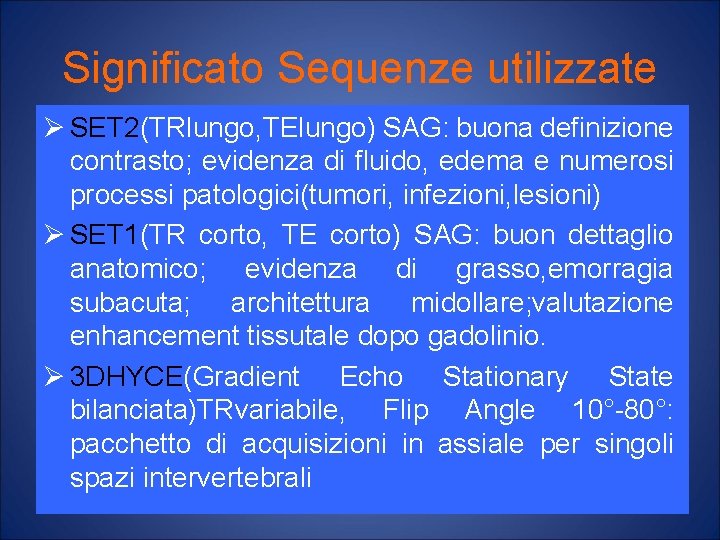 Significato Sequenze utilizzate Ø SET 2(TRlungo, TElungo) SAG: buona definizione contrasto; evidenza di fluido,