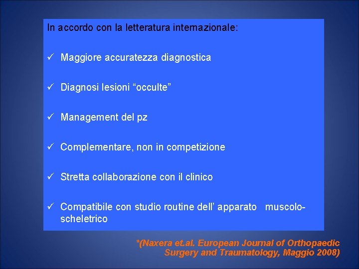 In accordo con la letteratura internazionale: Maggiore accuratezza diagnostica Diagnosi lesioni “occulte” Management del