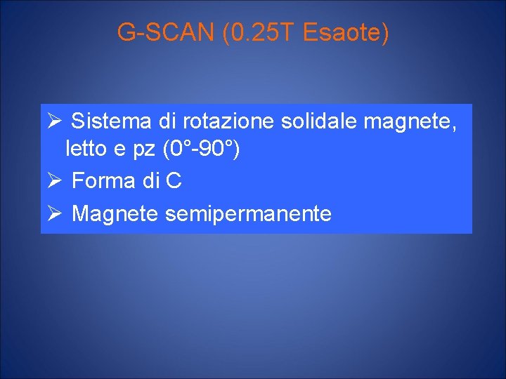 G-SCAN (0. 25 T Esaote) Ø Sistema di rotazione solidale magnete, letto e pz