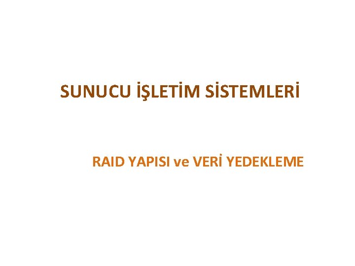 SUNUCU İŞLETİM SİSTEMLERİ RAID YAPISI ve VERİ YEDEKLEME 