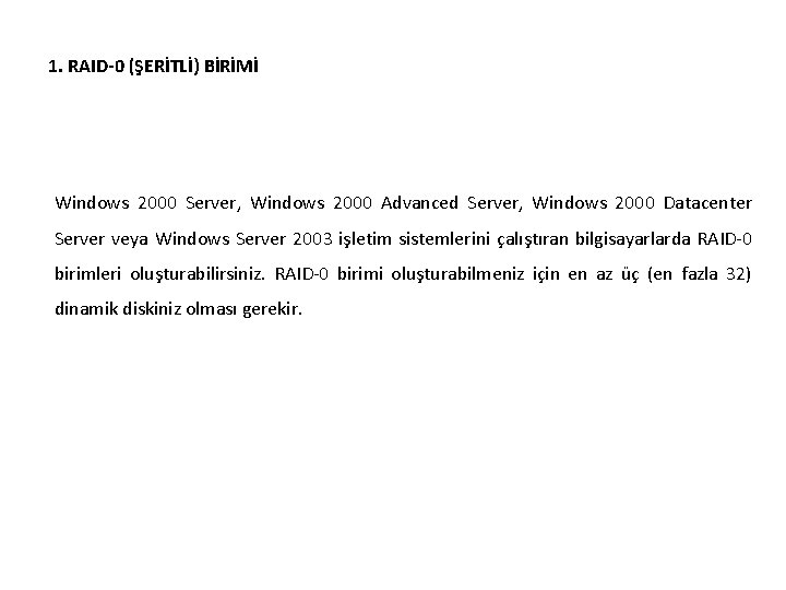 1. RAID-0 (ŞERİTLİ) BİRİMİ Windows 2000 Server, Windows 2000 Advanced Server, Windows 2000 Datacenter