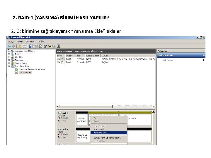 2. RAID-1 (YANSIMA) BİRİMİ NASIL YAPILIR? 2. C: birimine sağ tıklayarak “Yansıtma Ekle” tıklanır.