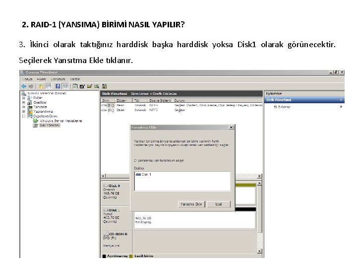 2. RAID-1 (YANSIMA) BİRİMİ NASIL YAPILIR? 3. İkinci olarak taktığınız harddisk başka harddisk yoksa