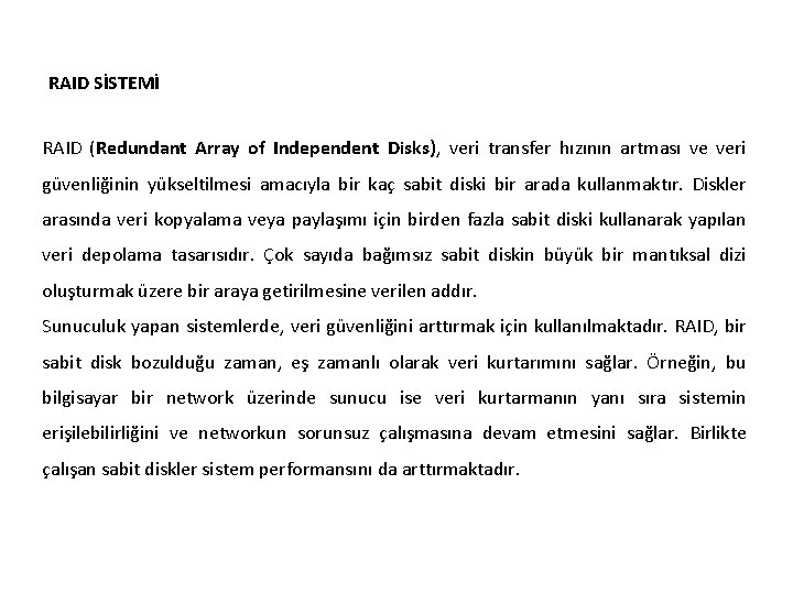 RAID SİSTEMİ RAID (Redundant Array of Independent Disks), veri transfer hızının artması ve veri