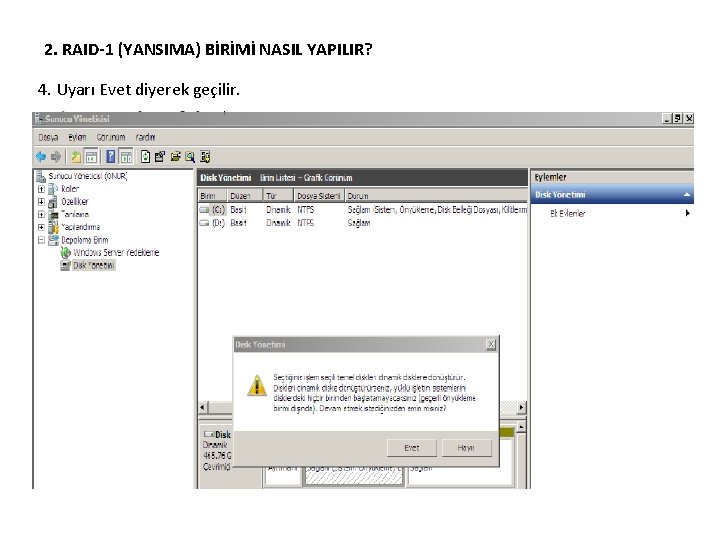 2. RAID-1 (YANSIMA) BİRİMİ NASIL YAPILIR? 4. Uyarı Evet diyerek geçilir. 