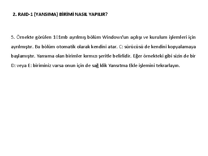 2. RAID-1 (YANSIMA) BİRİMİ NASIL YAPILIR? 5. Örnekte görülen 101 mb ayrılmış bölüm Windows'un