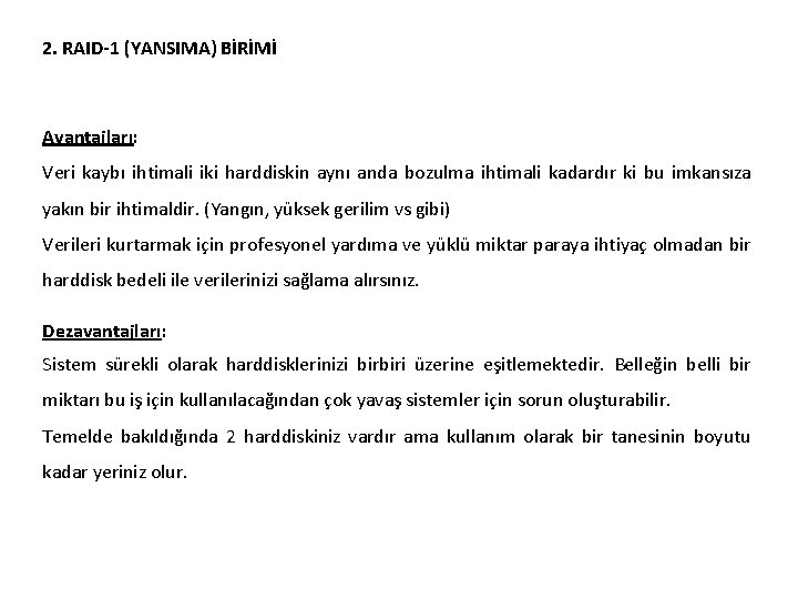 2. RAID-1 (YANSIMA) BİRİMİ Avantajları: Veri kaybı ihtimali iki harddiskin aynı anda bozulma ihtimali