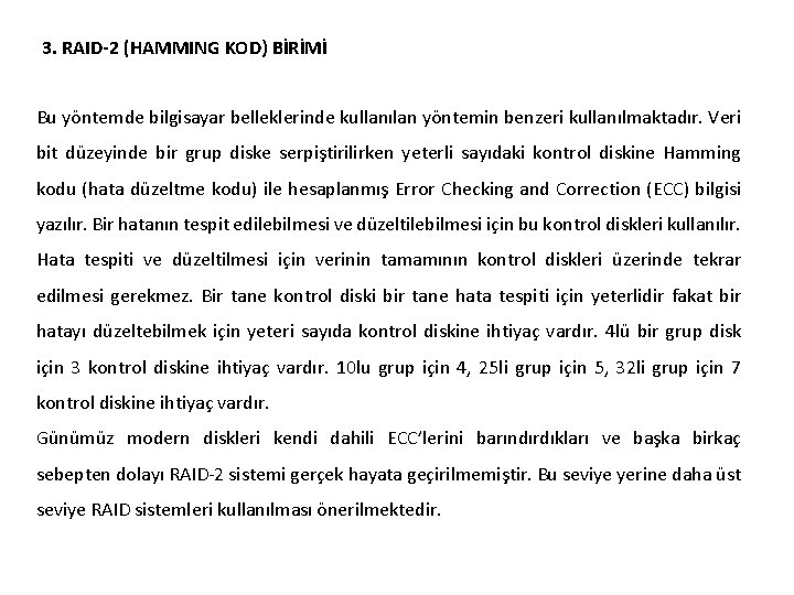 3. RAID-2 (HAMMING KOD) BİRİMİ Bu yöntemde bilgisayar belleklerinde kullanılan yöntemin benzeri kullanılmaktadır. Veri