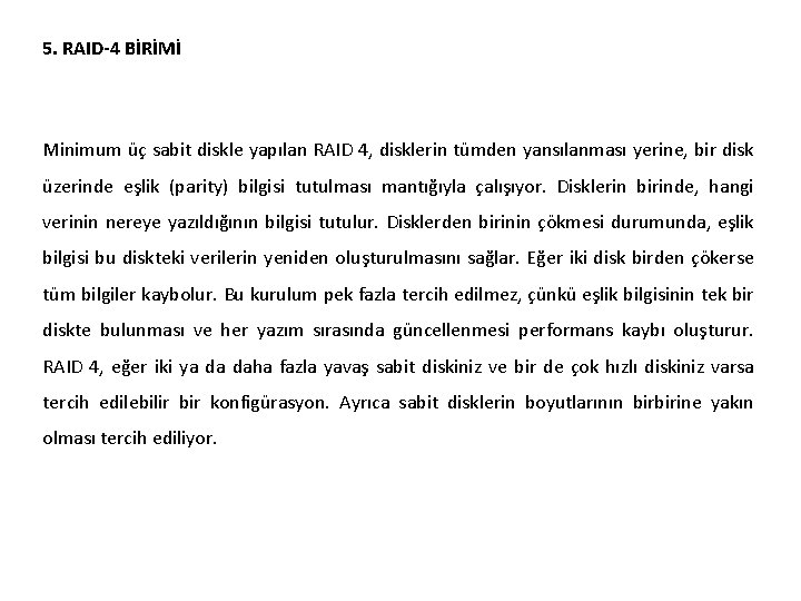 5. RAID-4 BİRİMİ Minimum üç sabit diskle yapılan RAID 4, disklerin tümden yansılanması yerine,