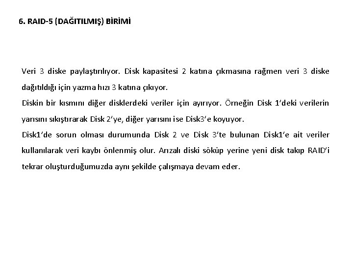 6. RAID-5 (DAĞITILMIŞ) BİRİMİ Veri 3 diske paylaştırılıyor. Disk kapasitesi 2 katına çıkmasına rağmen