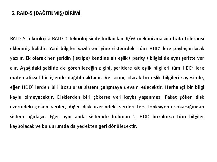 6. RAID-5 (DAĞITILMIŞ) BİRİMİ RAID 5 teknolojisi RAID 0 teknolojisinde kullanılan R/W mekanizmasına hata