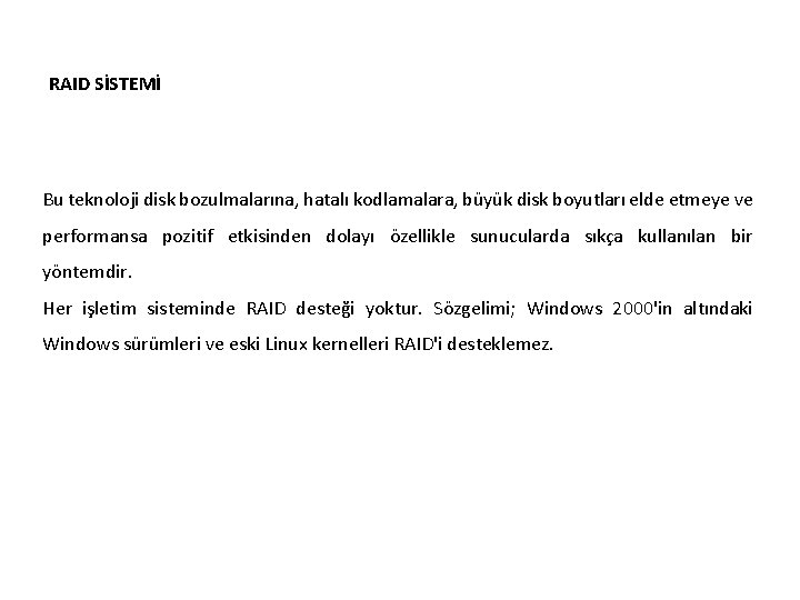 RAID SİSTEMİ Bu teknoloji disk bozulmalarına, hatalı kodlamalara, büyük disk boyutları elde etmeye ve