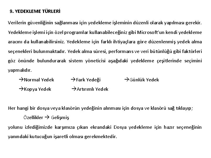 9. YEDEKLEME TÜRLERİ Verilerin güvenliğinin sağlanması için yedekleme işleminin düzenli olarak yapılması gerekir. Yedekleme