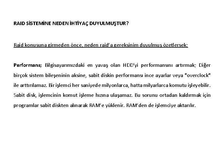 RAID SİSTEMİNE NEDEN İHTİYAÇ DUYULMUŞTUR? Raid konusuna girmeden önce, neden raid’a gereksinim duyulmuş özetlersek;