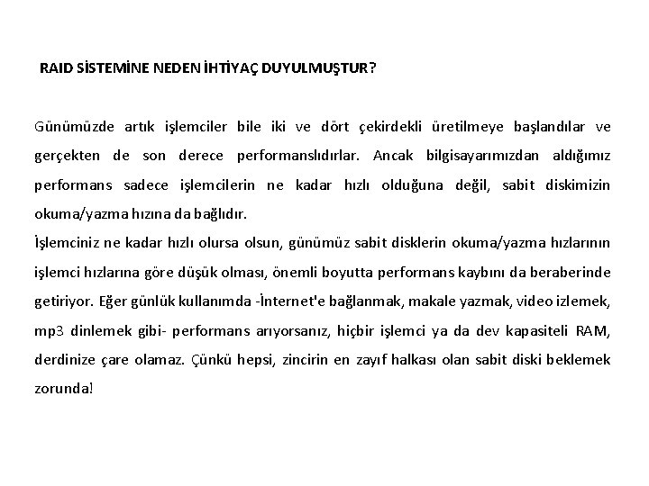 RAID SİSTEMİNE NEDEN İHTİYAÇ DUYULMUŞTUR? Günümüzde artık işlemciler bile iki ve dört çekirdekli üretilmeye