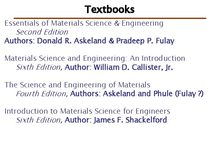 Textbooks Essentials of Materials Science & Engineering Second Edition Authors: Donald R. Askeland &