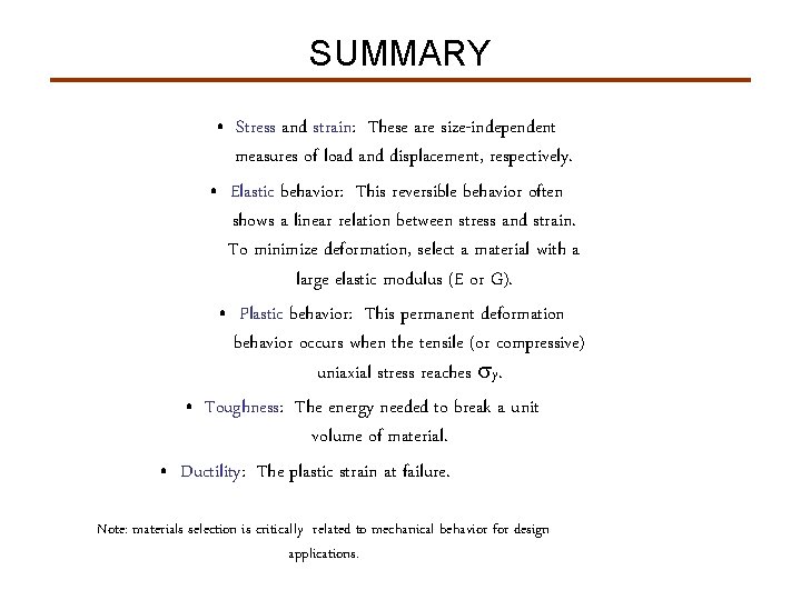 SUMMARY • Stress and strain: These are size-independent measures of load and displacement, respectively.