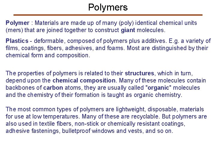 Polymers Polymer : Materials are made up of many (poly) identical chemical units (mers)