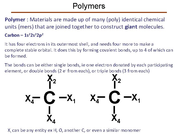Polymers Polymer : Materials are made up of many (poly) identical chemical units (mers)