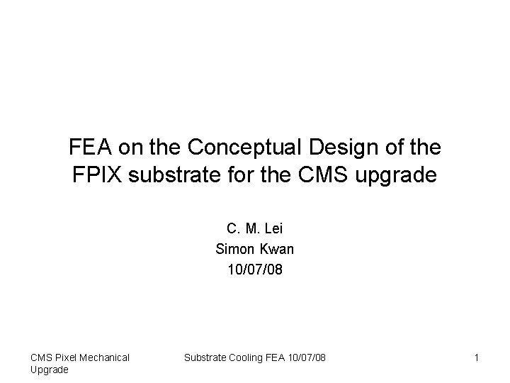 FEA on the Conceptual Design of the FPIX substrate for the CMS upgrade C. FEA on the Conceptual Design of the FPIX substrate for the CMS upgrade C.