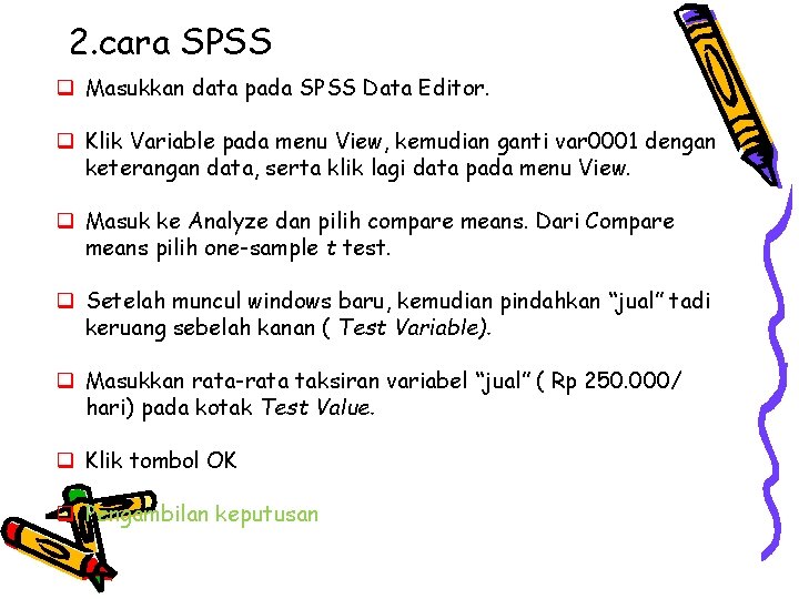 2. cara SPSS q Masukkan data pada SPSS Data Editor. q Klik Variable pada