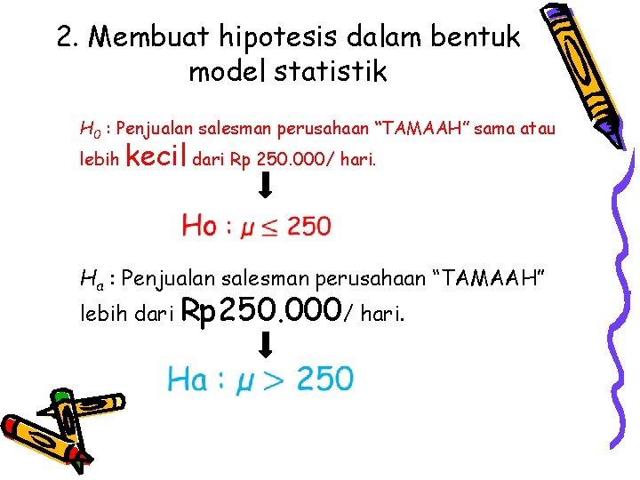 2. Membuat hipotesis dalam bentuk model statistik H 0 : Penjualan salesman perusahaan “TAMAAH”