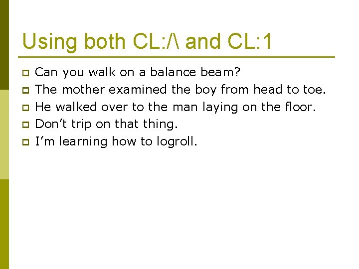 Using both CL: / and CL: 1 p p p Can you walk on