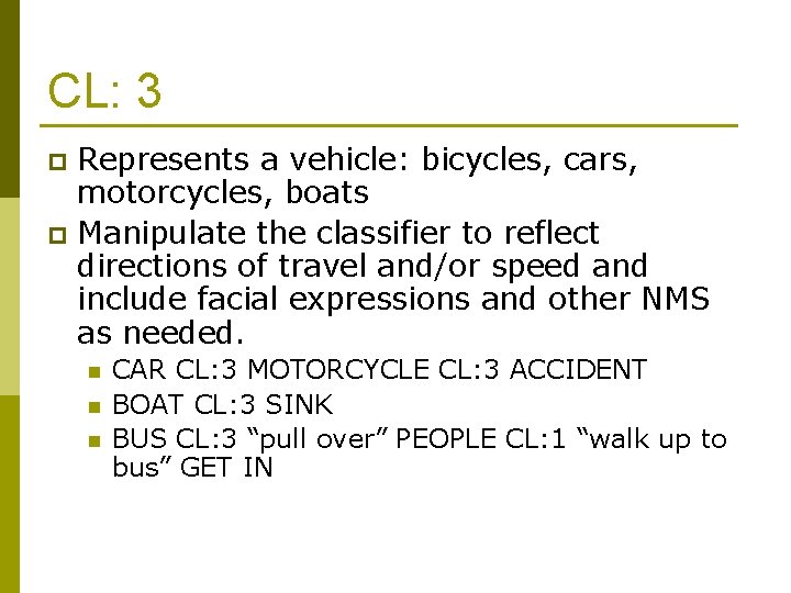 CL: 3 Represents a vehicle: bicycles, cars, motorcycles, boats p Manipulate the classifier to