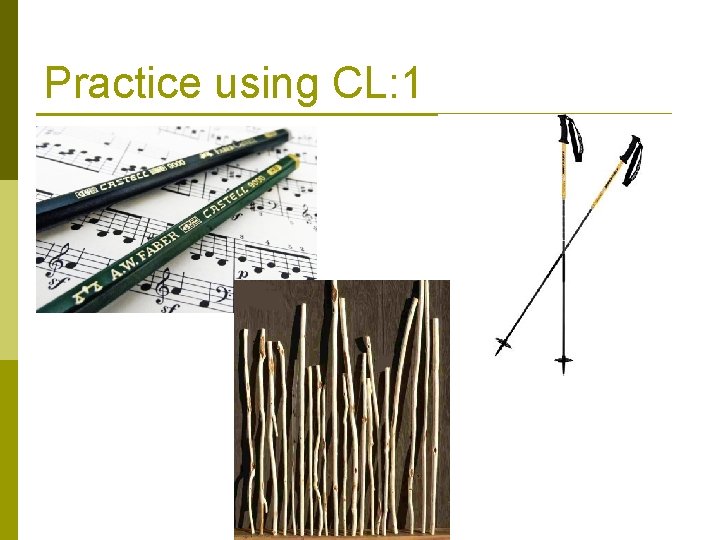 Practice using CL: 1 