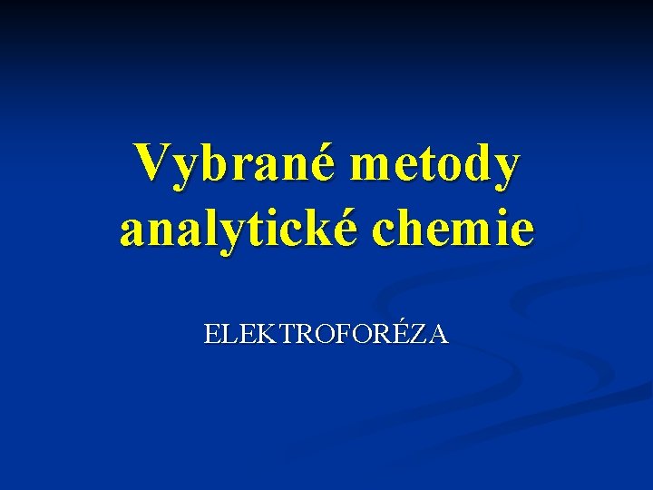 Vybrané metody analytické chemie ELEKTROFORÉZA 
