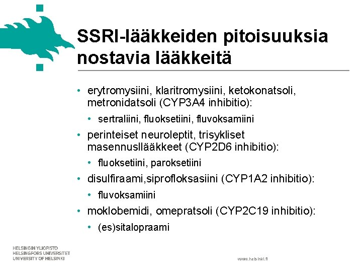 SSRI-lääkkeiden pitoisuuksia nostavia lääkkeitä • erytromysiini, klaritromysiini, ketokonatsoli, metronidatsoli (CYP 3 A 4 inhibitio):