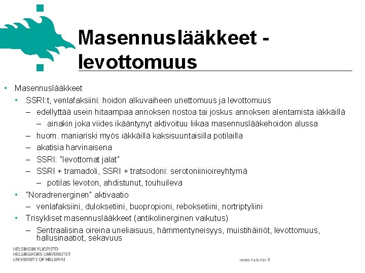 Masennuslääkkeet levottomuus • Masennuslääkkeet • SSRI: t, venlafaksiini: hoidon alkuvaiheen unettomuus ja levottomuus ‒