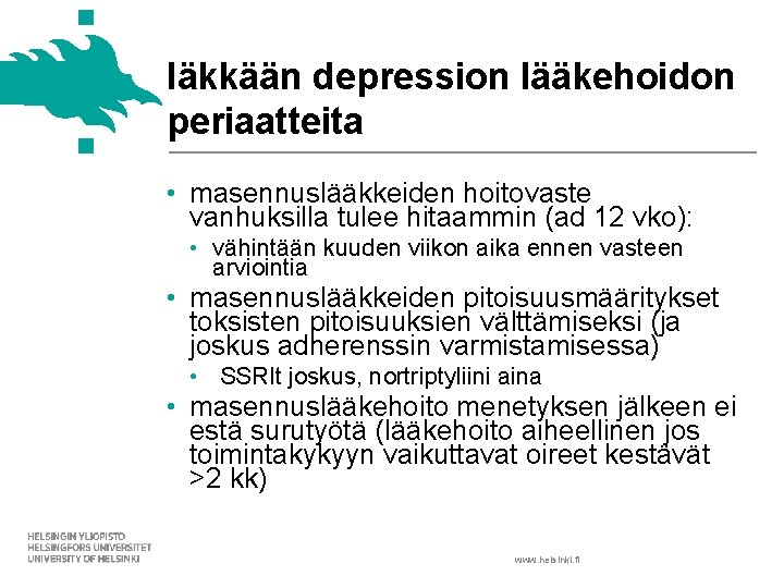 Iäkkään depression lääkehoidon periaatteita • masennuslääkkeiden hoitovaste vanhuksilla tulee hitaammin (ad 12 vko): •