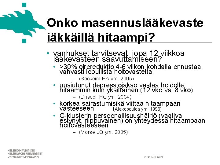 Onko masennuslääkevaste iäkkäillä hitaampi? • vanhukset tarvitsevat jopa 12 viikkoa lääkevasteen saavuttamiseen? • >30%