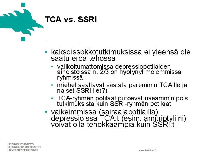 TCA vs. SSRI • kaksoissokkotutkimuksissa ei yleensä ole saatu eroa tehossa • valikoitumattomissa depressiopotilaiden