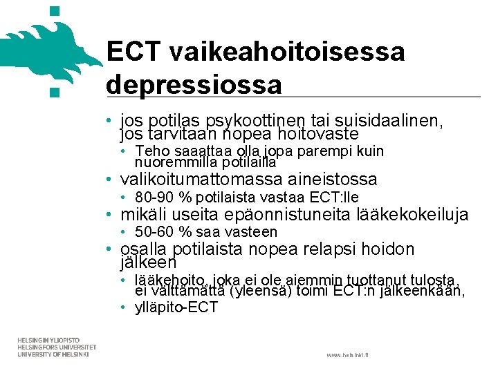 ECT vaikeahoitoisessa depressiossa • jos potilas psykoottinen tai suisidaalinen, jos tarvitaan nopea hoitovaste •