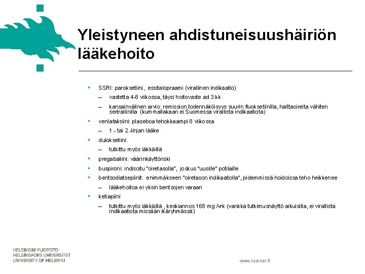 Yleistyneen ahdistuneisuushäiriön lääkehoito • • SSRI: paroksetiini, essitalopraami (virallinen indikaatio) ‒ vastetta 4 -8