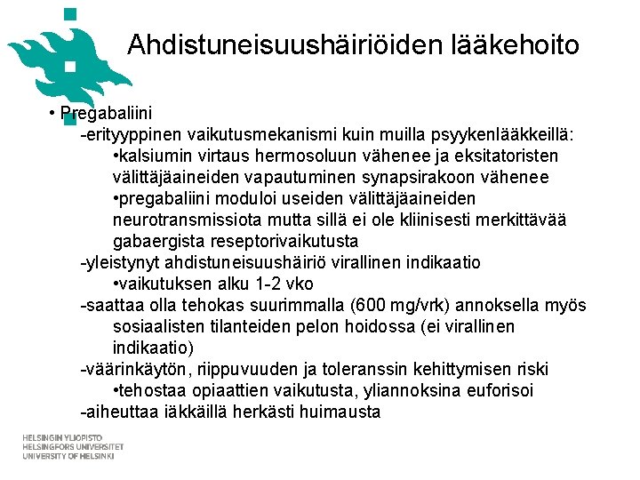 Ahdistuneisuushäiriöiden lääkehoito • Pregabaliini -erityyppinen vaikutusmekanismi kuin muilla psyykenlääkkeillä: • kalsiumin virtaus hermosoluun vähenee