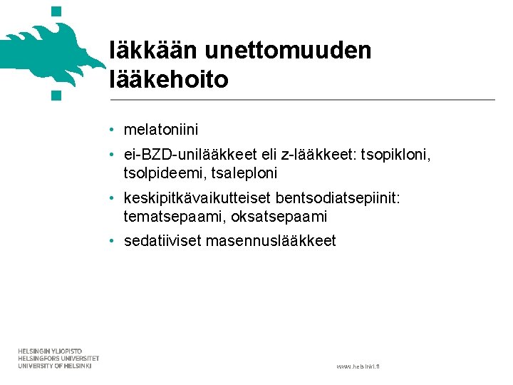 Iäkkään unettomuuden lääkehoito • melatoniini • ei-BZD-unilääkkeet eli z-lääkkeet: tsopikloni, tsolpideemi, tsaleploni • keskipitkävaikutteiset