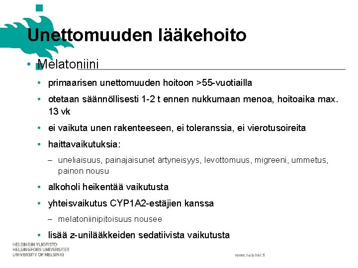 Unettomuuden lääkehoito • Melatoniini • primaarisen unettomuuden hoitoon >55 -vuotiailla • otetaan säännöllisesti 1