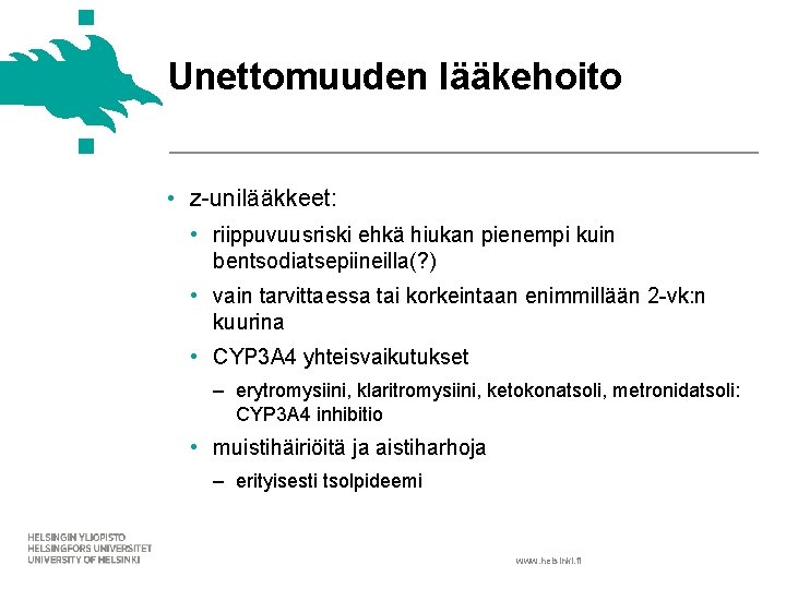 Unettomuuden lääkehoito • z-unilääkkeet: • riippuvuusriski ehkä hiukan pienempi kuin bentsodiatsepiineilla(? ) • vain