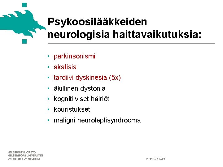 Psykoosilääkkeiden neurologisia haittavaikutuksia: • parkinsonismi • akatisia • tardiivi dyskinesia (5 x) • äkillinen