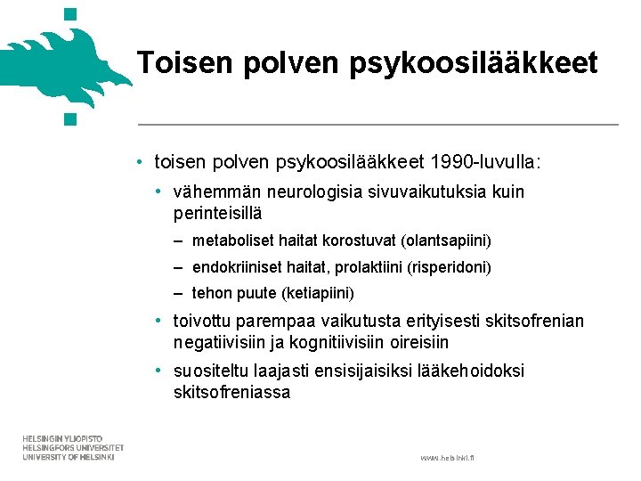 Toisen polven psykoosilääkkeet • toisen polven psykoosilääkkeet 1990 -luvulla: • vähemmän neurologisia sivuvaikutuksia kuin